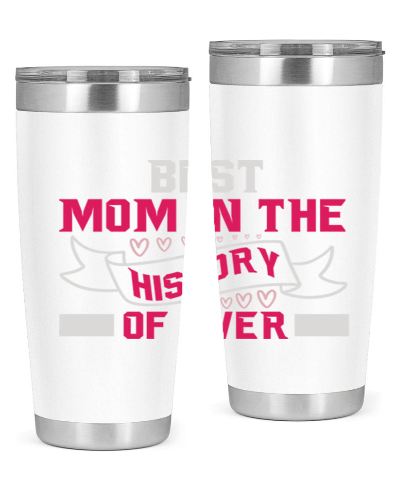 best mom in the history of ever 204#- mom- Tumbler