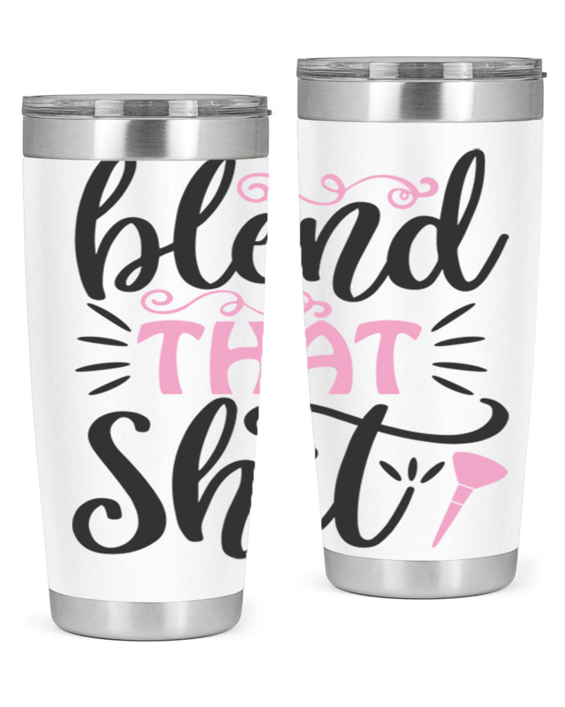 blend that shit Style 161#- make up- Tumbler