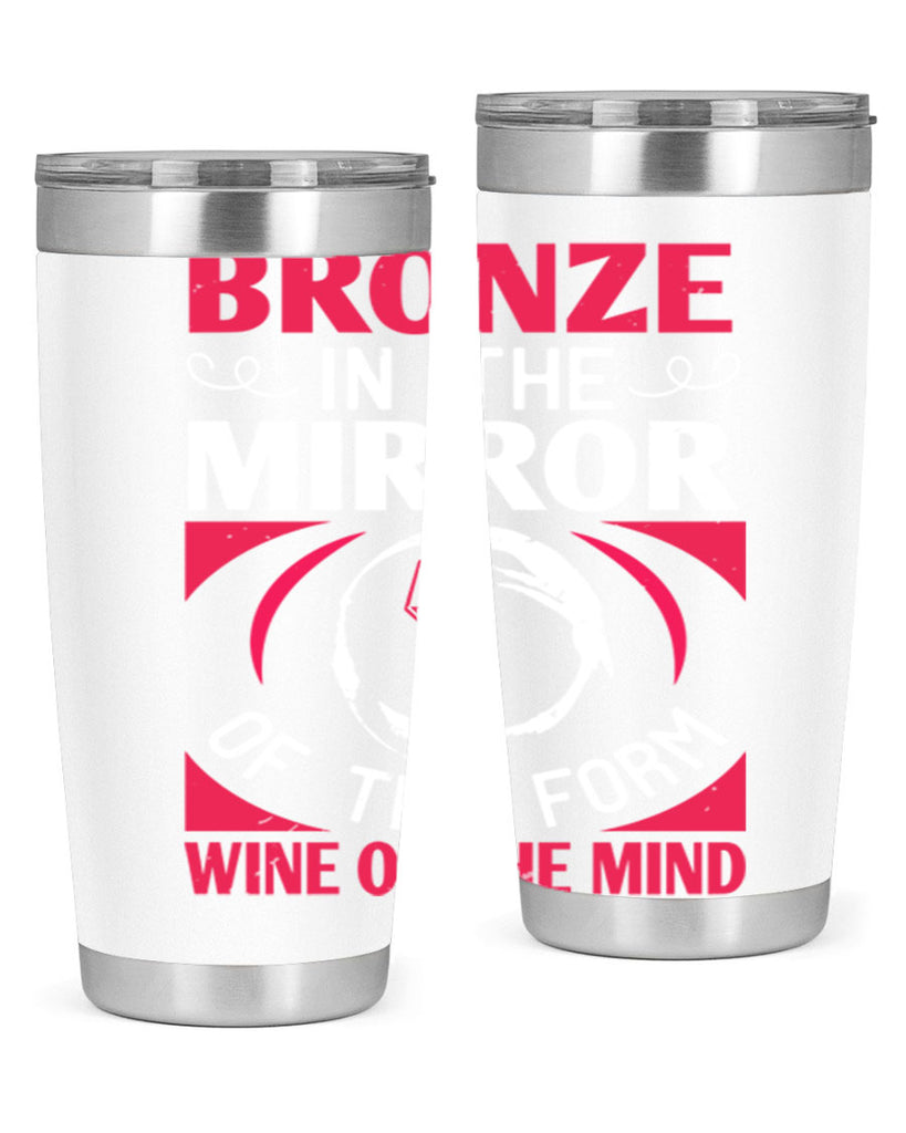 bronze in the mirror of the form wine of the mind 100#- wine- Tumbler