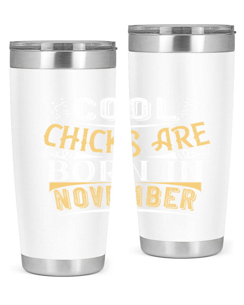 cool chicks are born in November Style 103#- birthday- tumbler