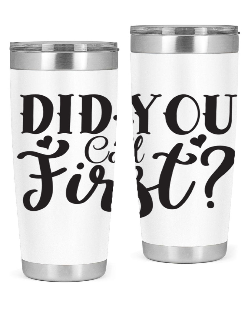 did you call first 76#- home- Tumbler