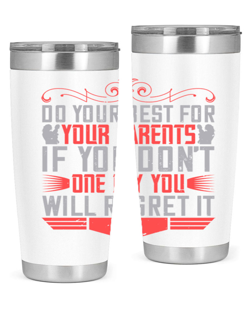 do your best for your parents if you don’t one day you will regret it 1#- Parents Day- Tumbler