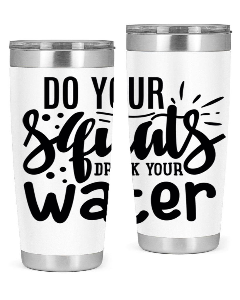 do your squats drink your water 48#- gym- Tumbler