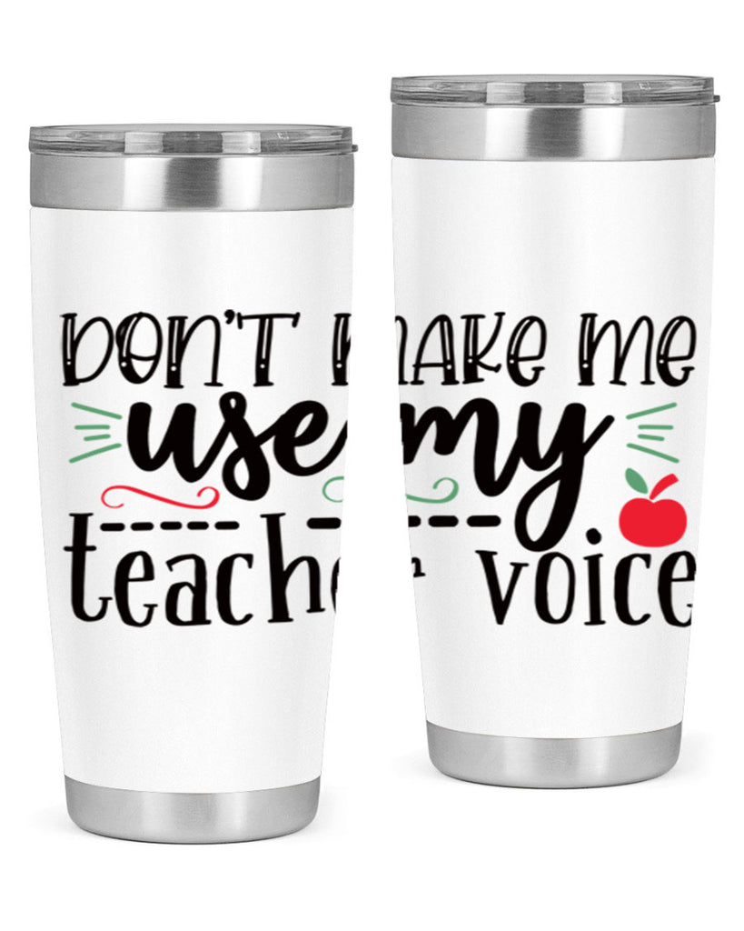 dont make me use my teacher voice Style 117#- teacher- tumbler