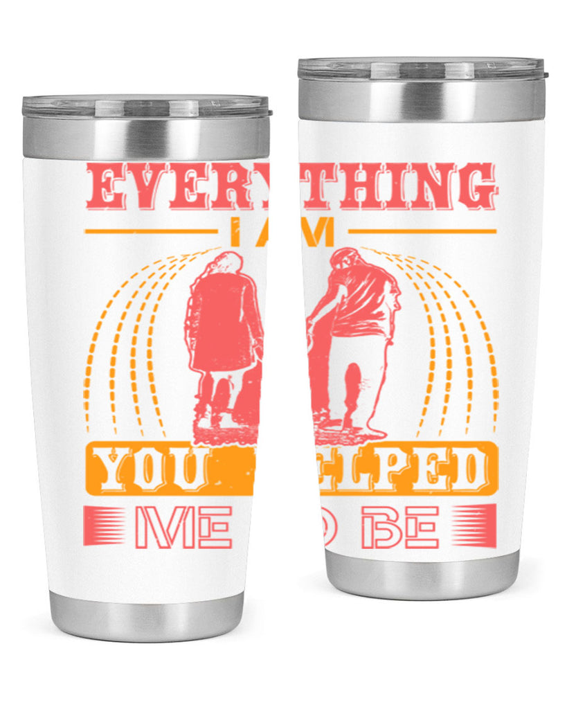 everything i am you helped me to be 87#- mothers day- Tumbler