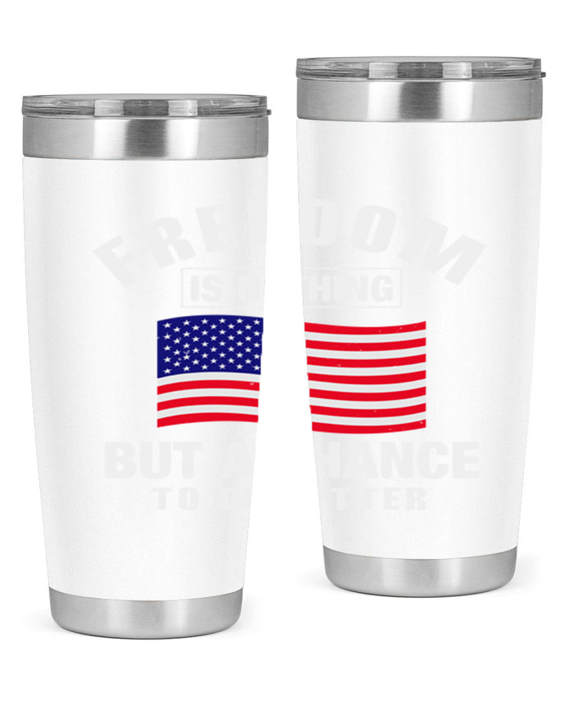 freedom is nothing but a chance to be better Style 81#- Fourt Of July- Tumbler