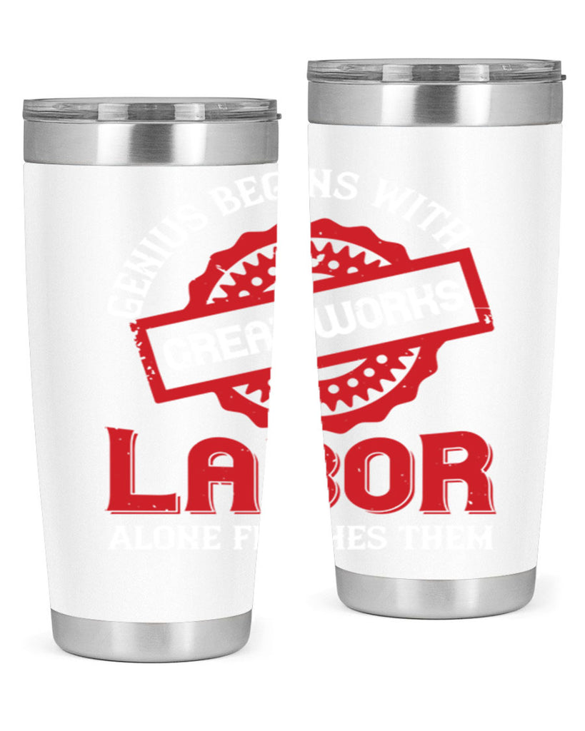 genius begins with great works labor alone finishes them 42#- labor day- Tumbler