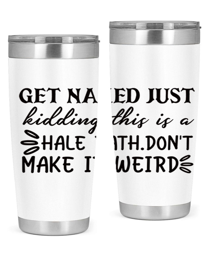 get naked just kidding this is a hale bathdont make it weird 80#- bathroom- Tumbler