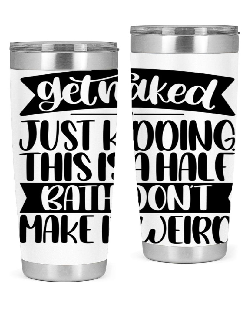 get naked just kidding this is a half bath dont 38#- bathroom- Tumbler