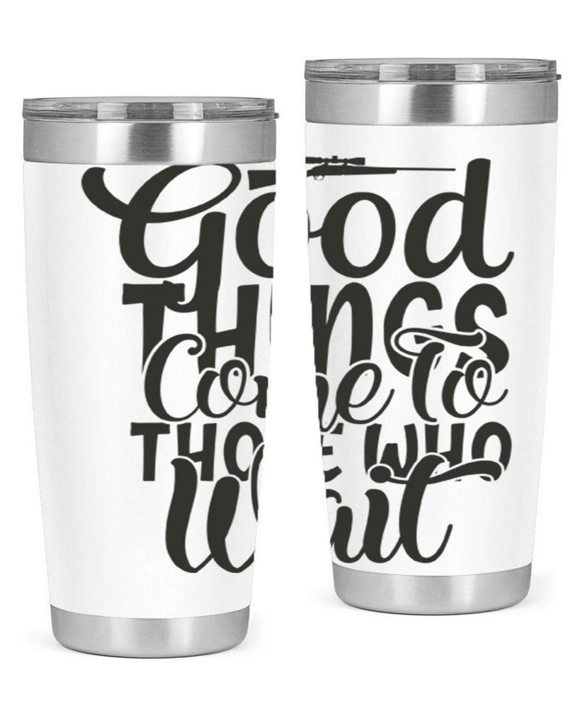 good things come to those who wait 12#- hunting- Tumbler