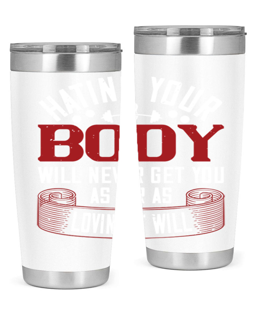 hating your body will naver get you as far as loving it will 93#- gym- Tumbler