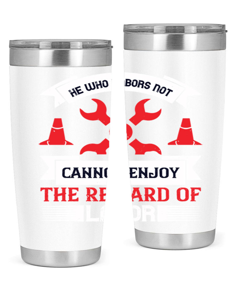 he who labors not cannot enjoy the reward of labor 38#- labor day- Tumbler
