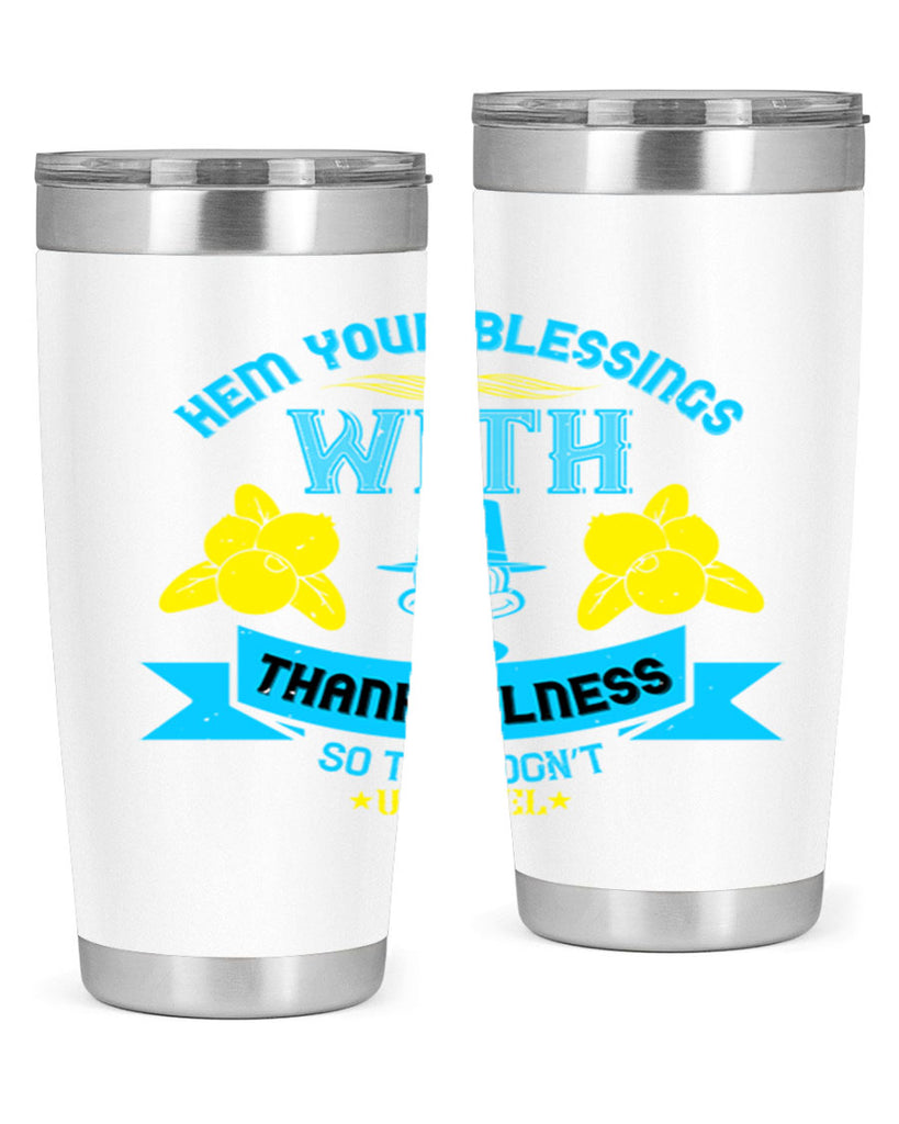 hem your blessings with thankfulness so they don’t unravel 33#- thanksgiving- Tumbler