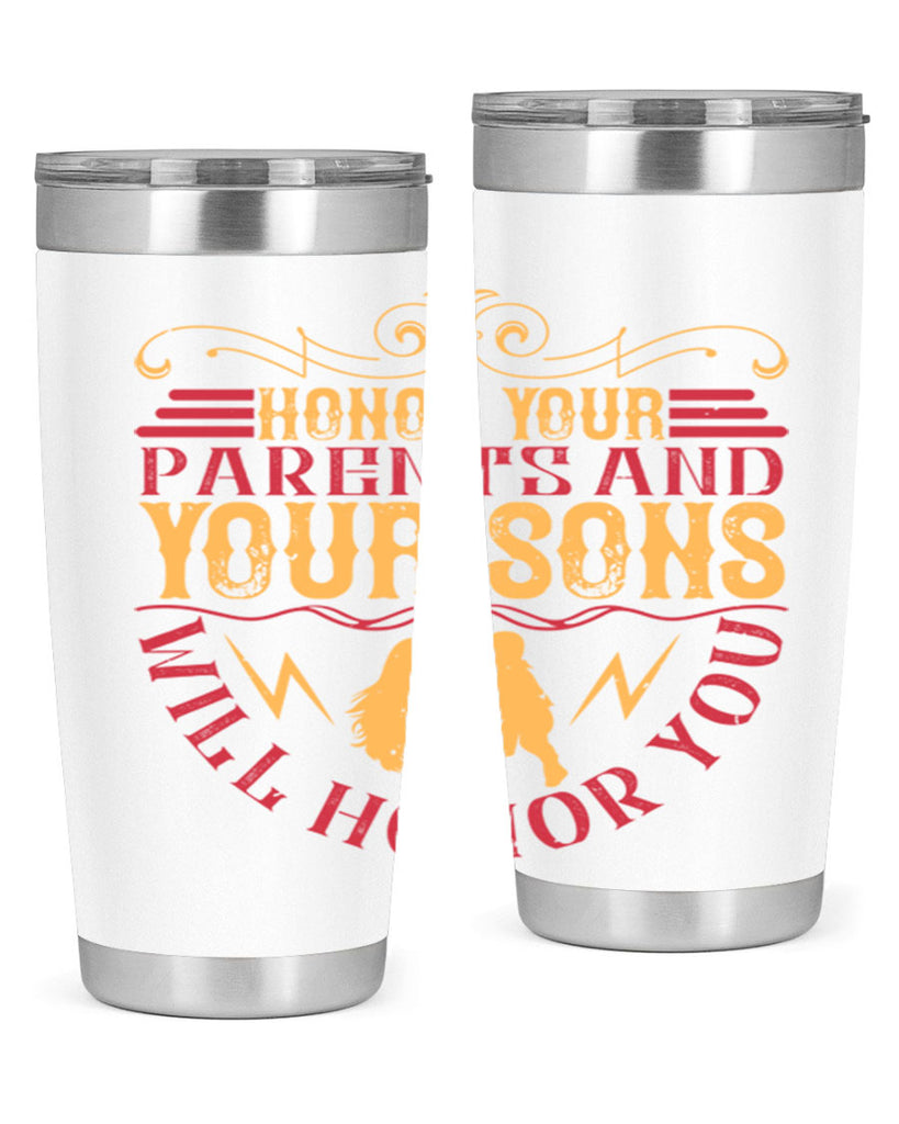 honor your parents and your sons will honor you 47#- Parents Day- Tumbler
