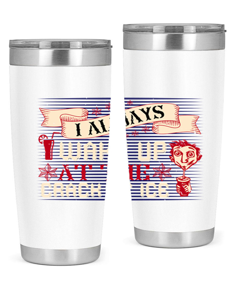 i always wake up at the crack of ice 50#- drinking- Tumbler