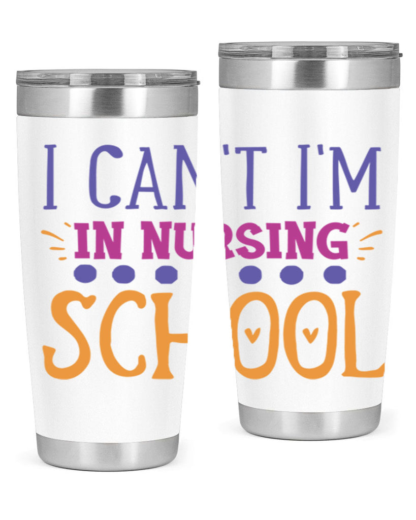 i cant im in nursing school Style 381#- nurse- tumbler