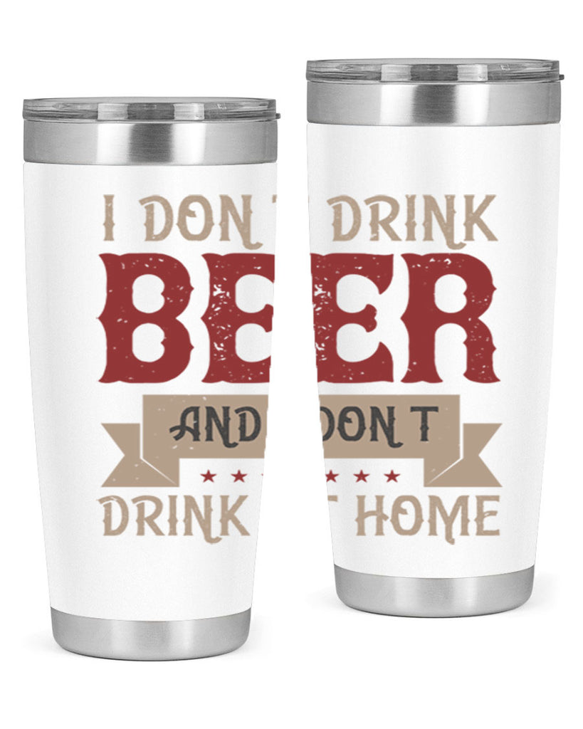 i dont drink beer and i dont drink at home 83#- beer- Tumbler