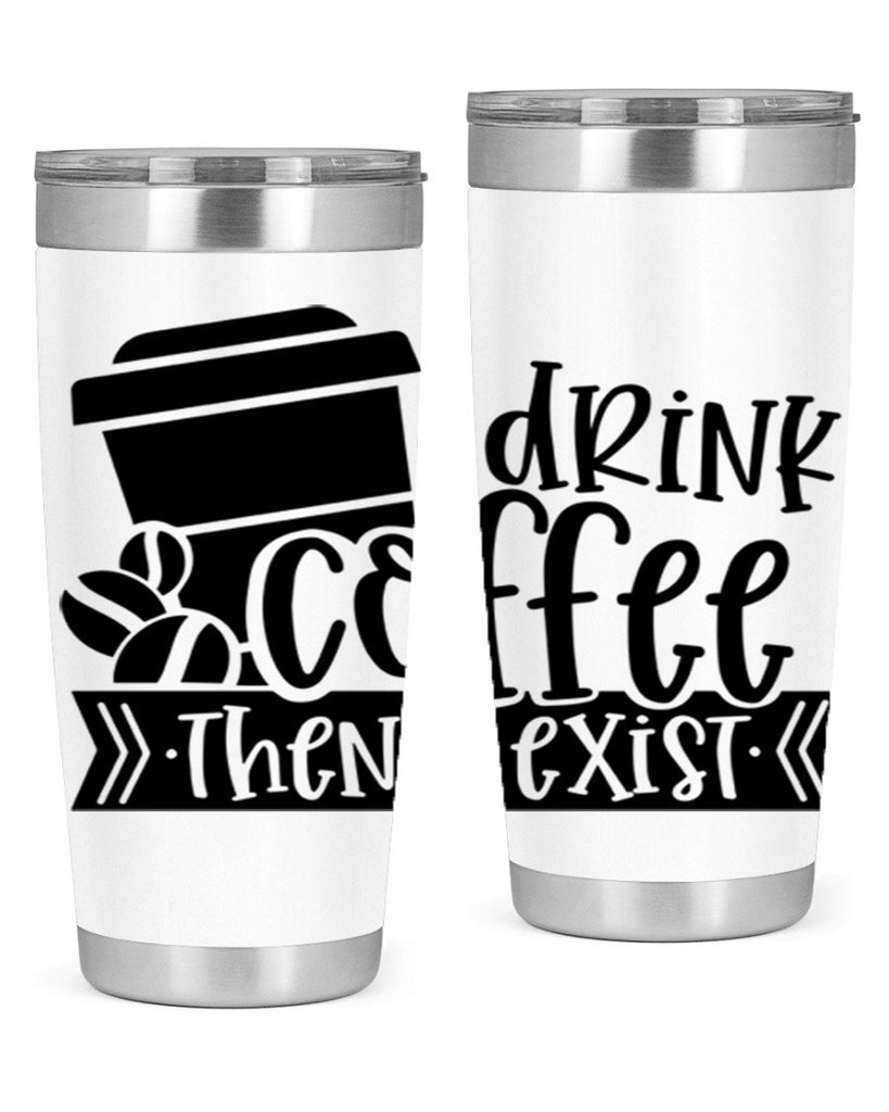 i drink coffee then i exist 107#- coffee- Tumbler