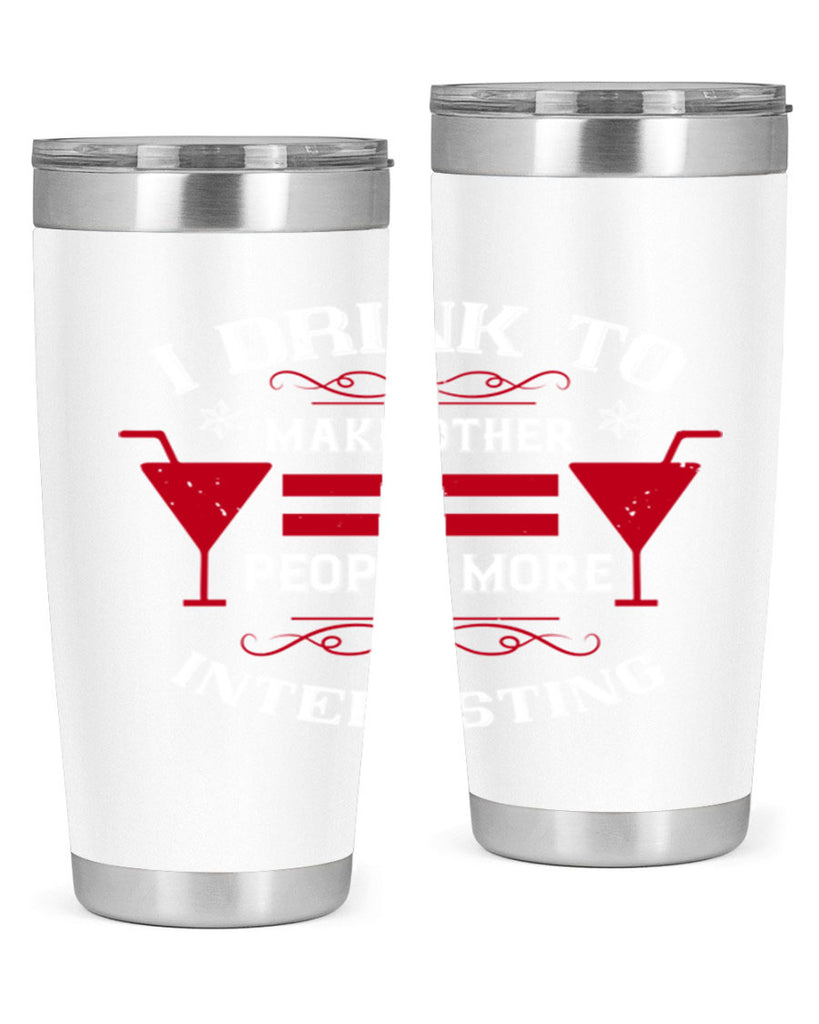 i drink to make other people more interesting 47#- drinking- Tumbler