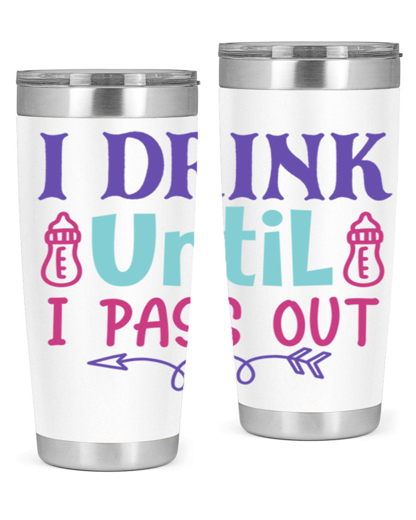 i drink until i pass out Style 257#- baby- tumbler