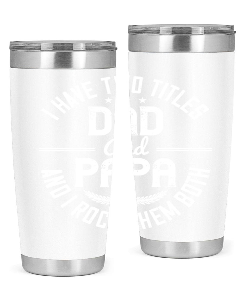 i have two titles dad and papa i rock them both 243#- fathers day- Tumbler