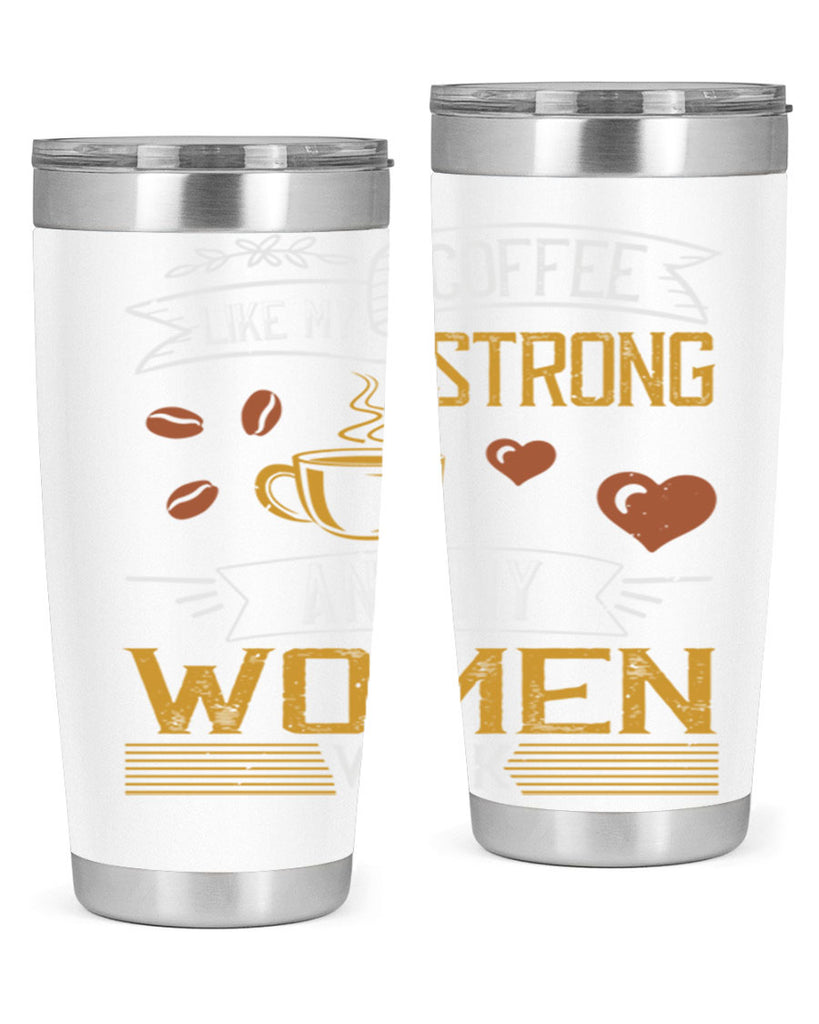 i like my coffee strong and my women weak 255#- coffee- Tumbler