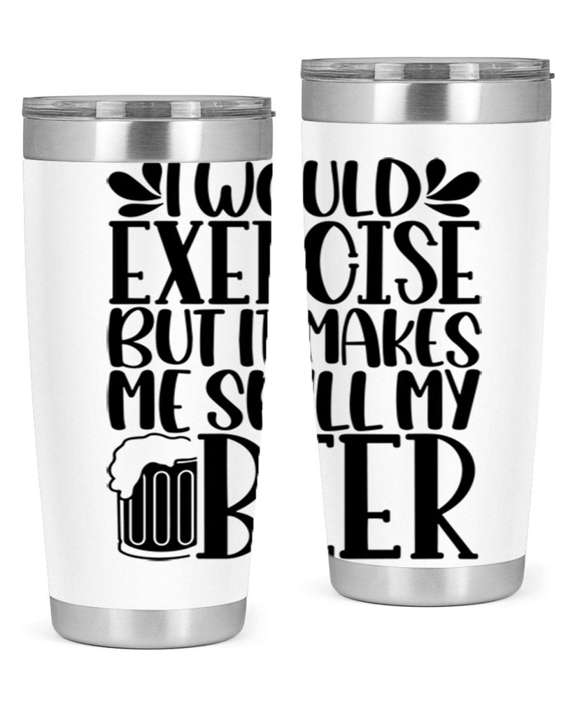 i would exercise but it makes 33#- beer- Tumbler