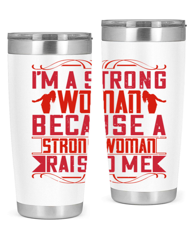 i’m a strong woman because a strong woman raised me 44#- Parents Day- Tumbler