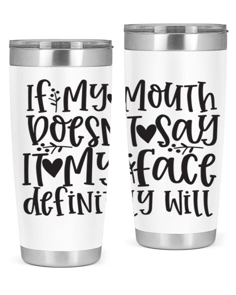 if my mouth doesnt say it my face defini 396#- mom- Tumbler