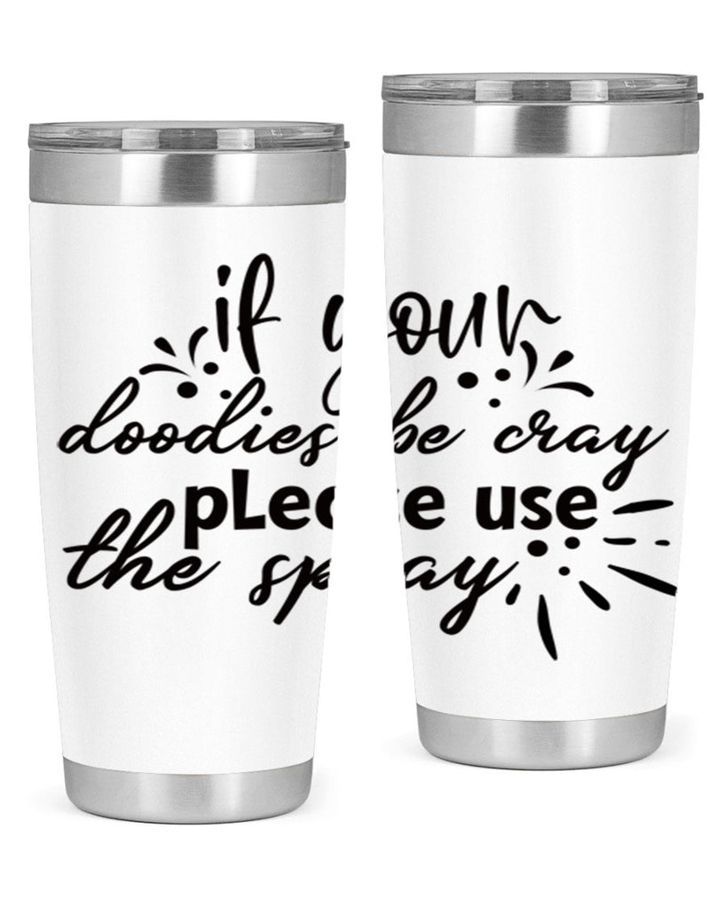 if your doodies be cray please use the spray 68#- bathroom- Tumbler