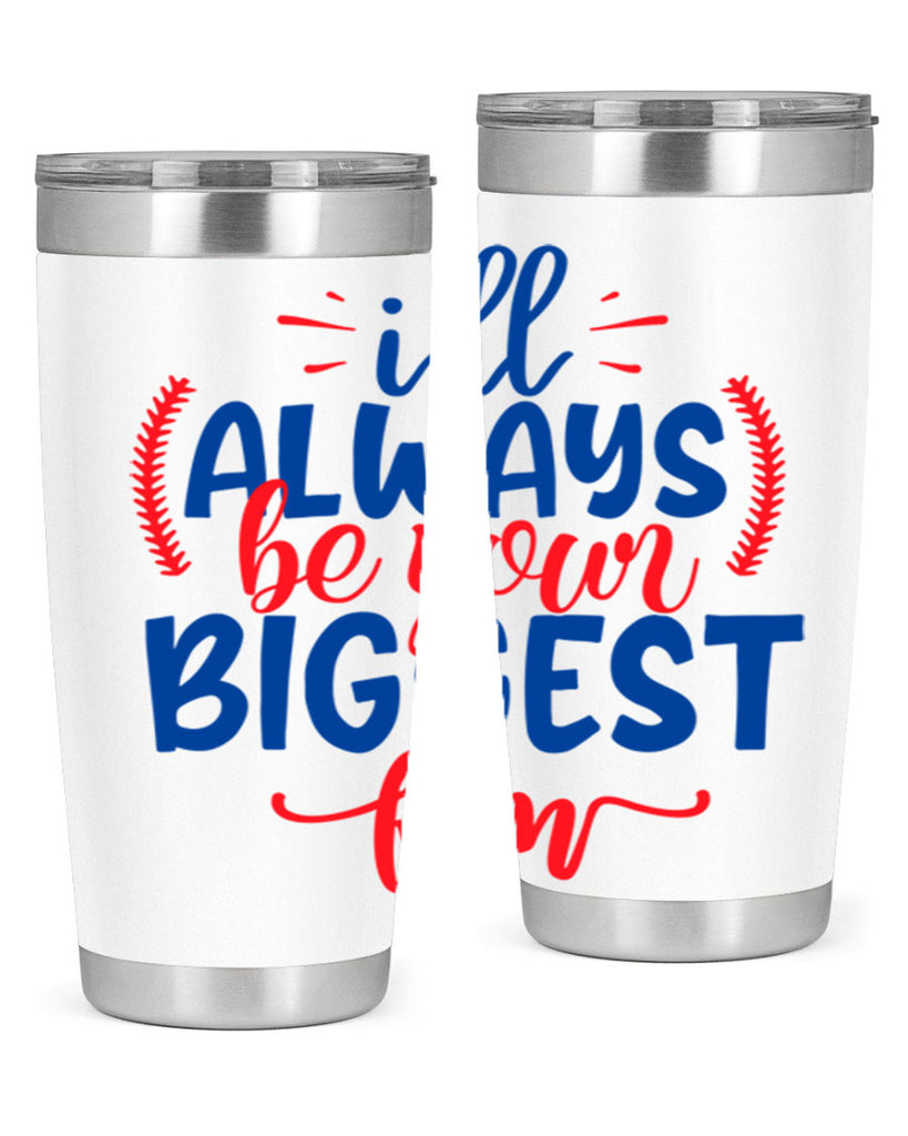 ill always be your biggest fan 2073#- baseball- Tumbler
