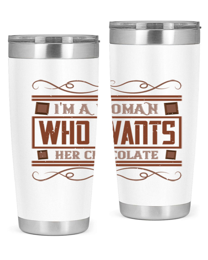 im a woman who wants her chocolate 32#- chocolate- Tumbler