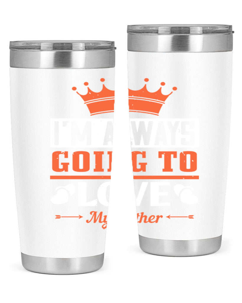 im always going to love my father 235#- fathers day- Tumbler