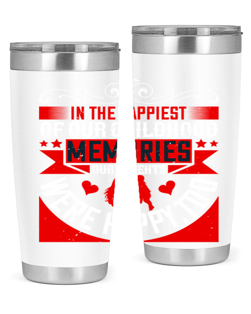 in the happiest of our childhood memories our parents were happy too 45#- Parents Day- Tumbler