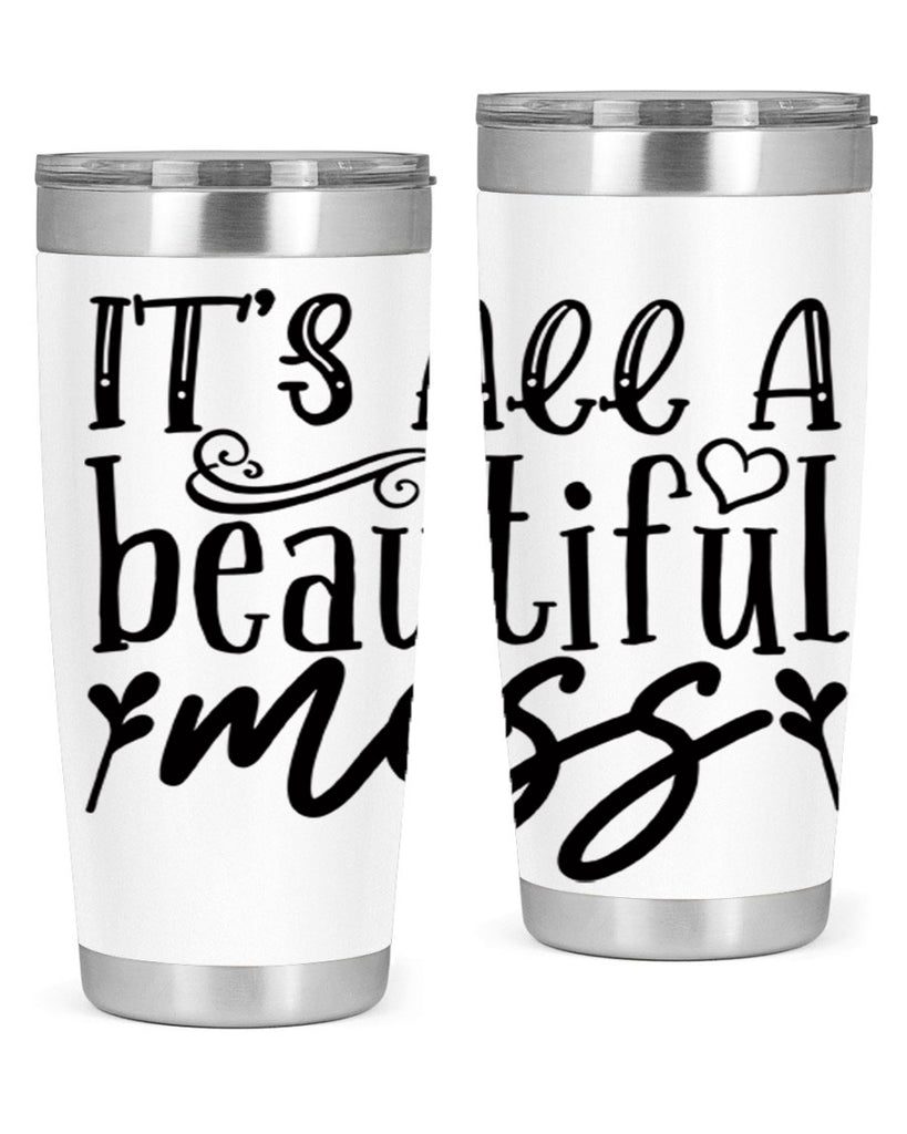 its all a beautiful mess 98#- home- Tumbler