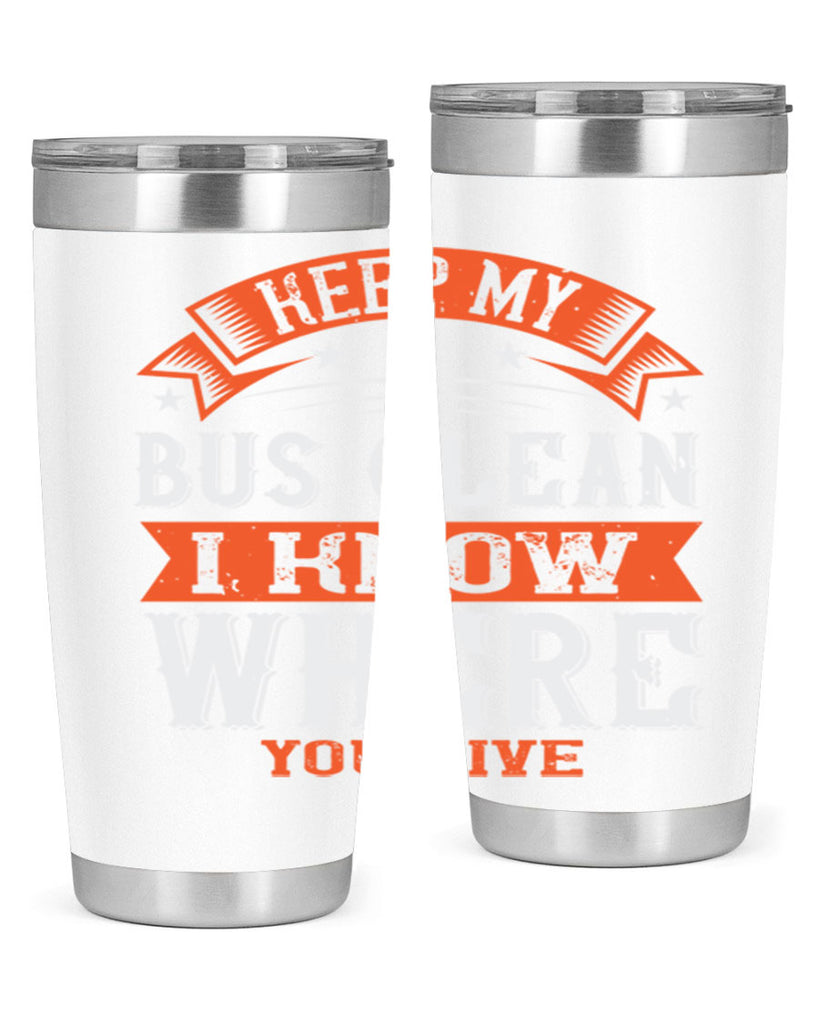 keep my bus clean i know where you live Style 22#- bus driver- tumbler