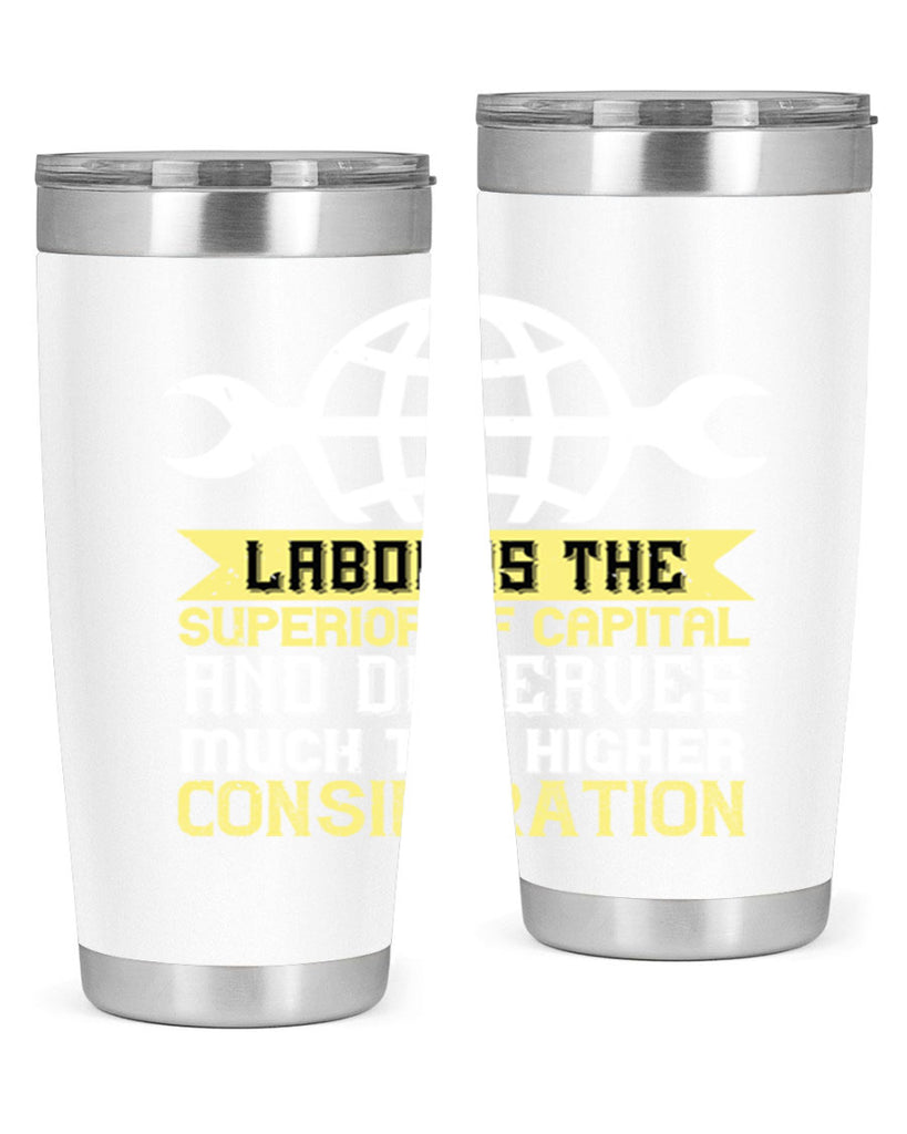 labor is the superior of capital and deserves much the higher consideration 28#- labor day- Tumbler
