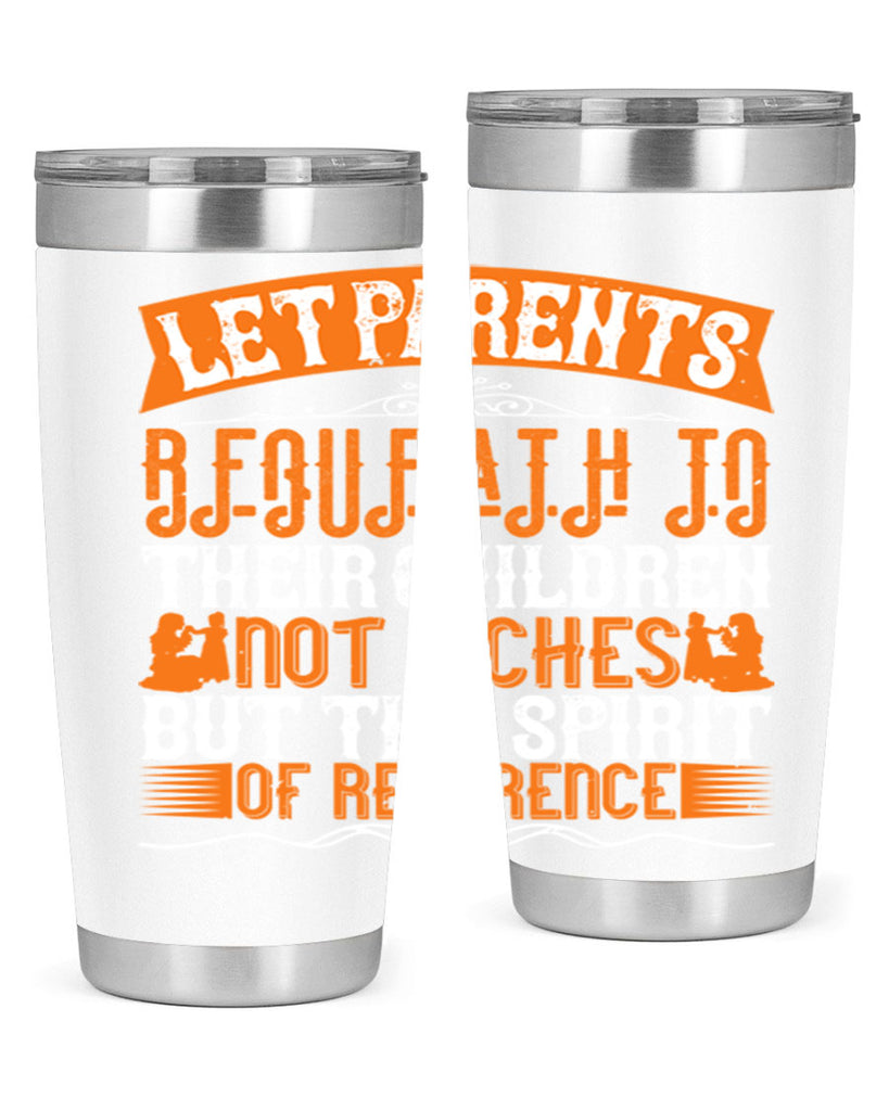 let parents bequeath to their children not riches but the spirit of reverence 43#- Parents Day- Tumbler