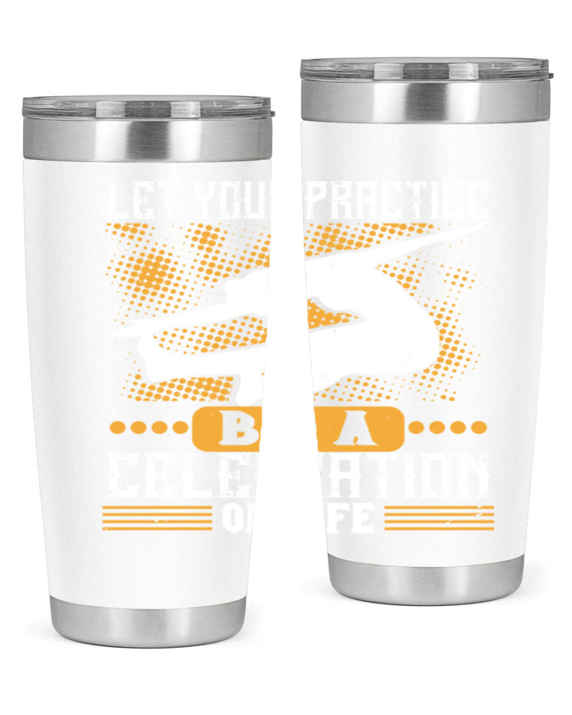let your practice be a celebration of life 80#- yoga- Tumbler