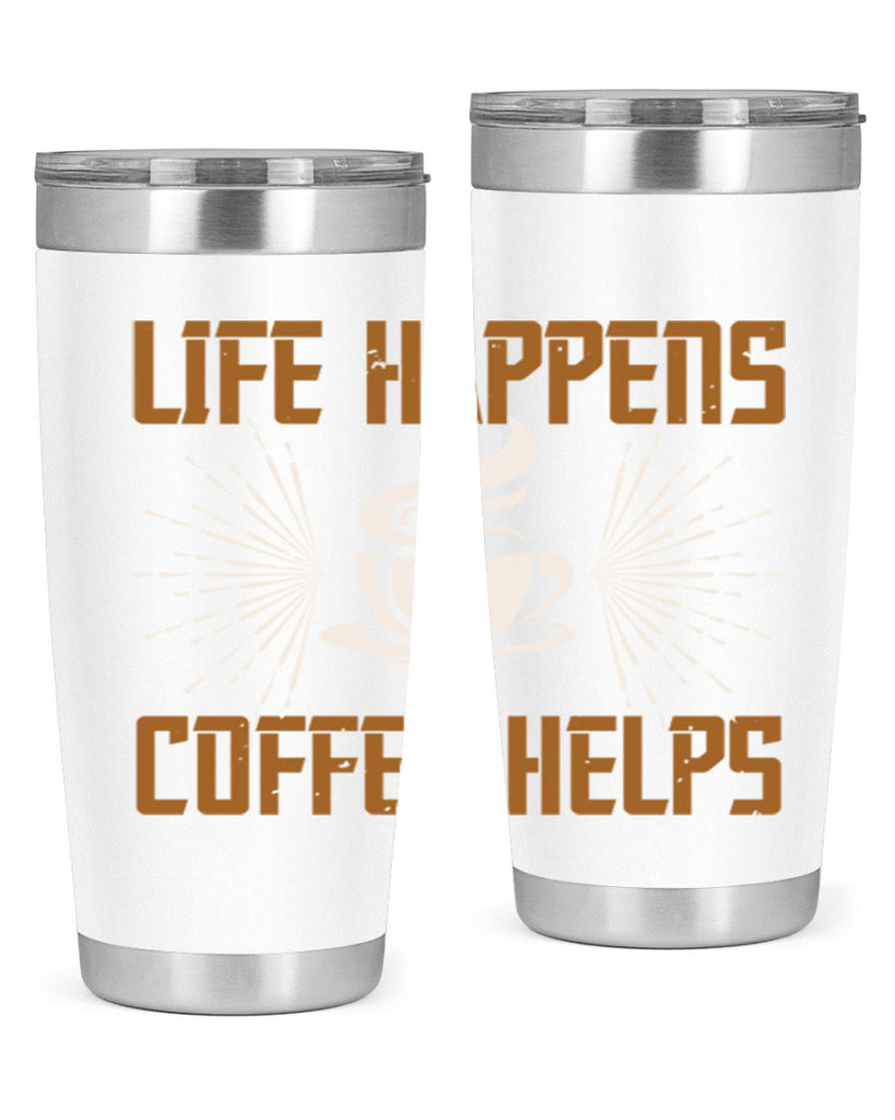 life happens coffee helps 238#- coffee- Tumbler