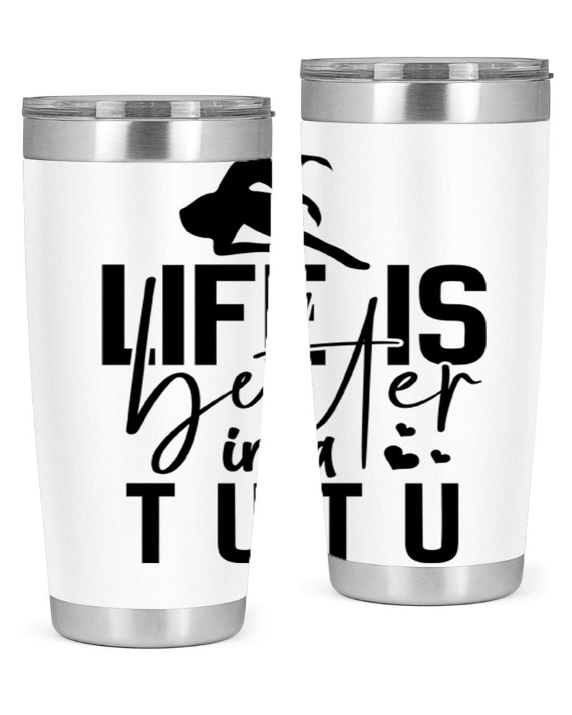 life is better in a tutu 59#- ballet- Tumbler