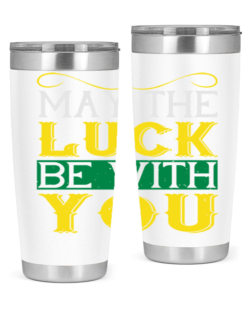 may the luck be with you Style 116#- St Patricks Day- Tumbler