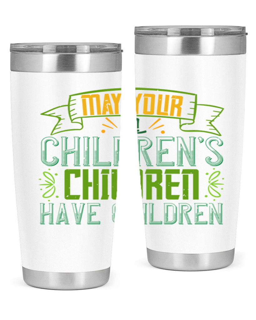 may your children’s children have children Style 114#- St Patricks Day- Tumbler