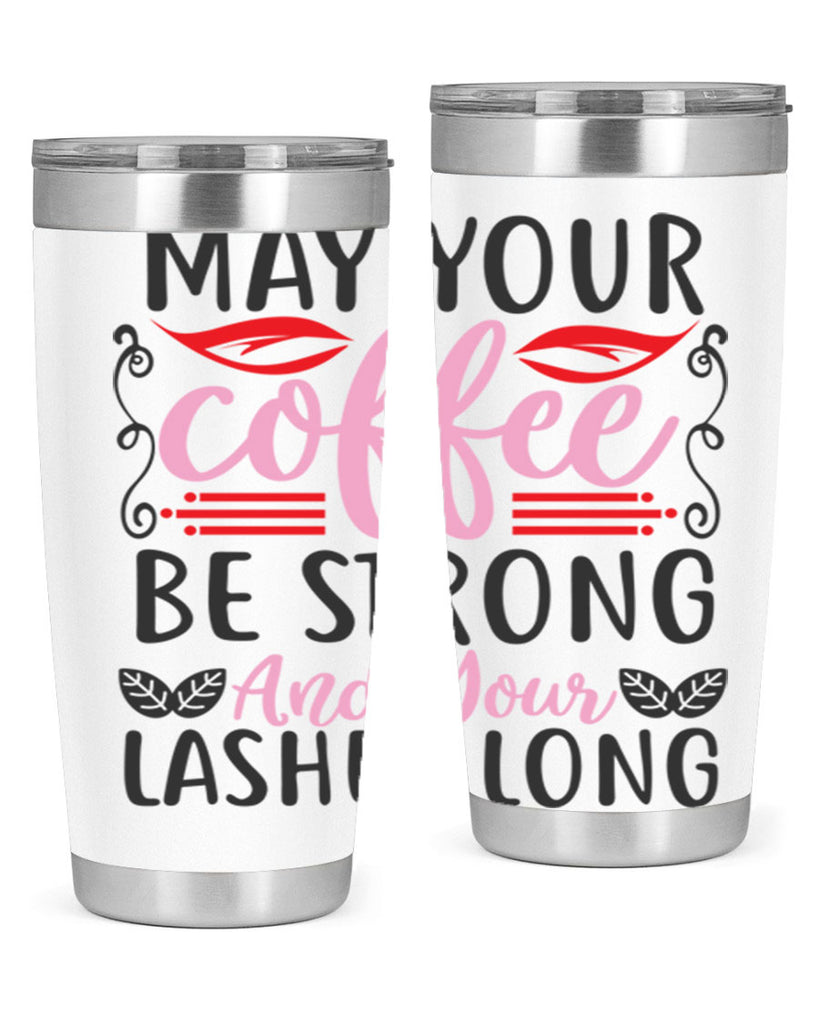 may your coffee be strong and your lashes long Style 151#- make up- Tumbler