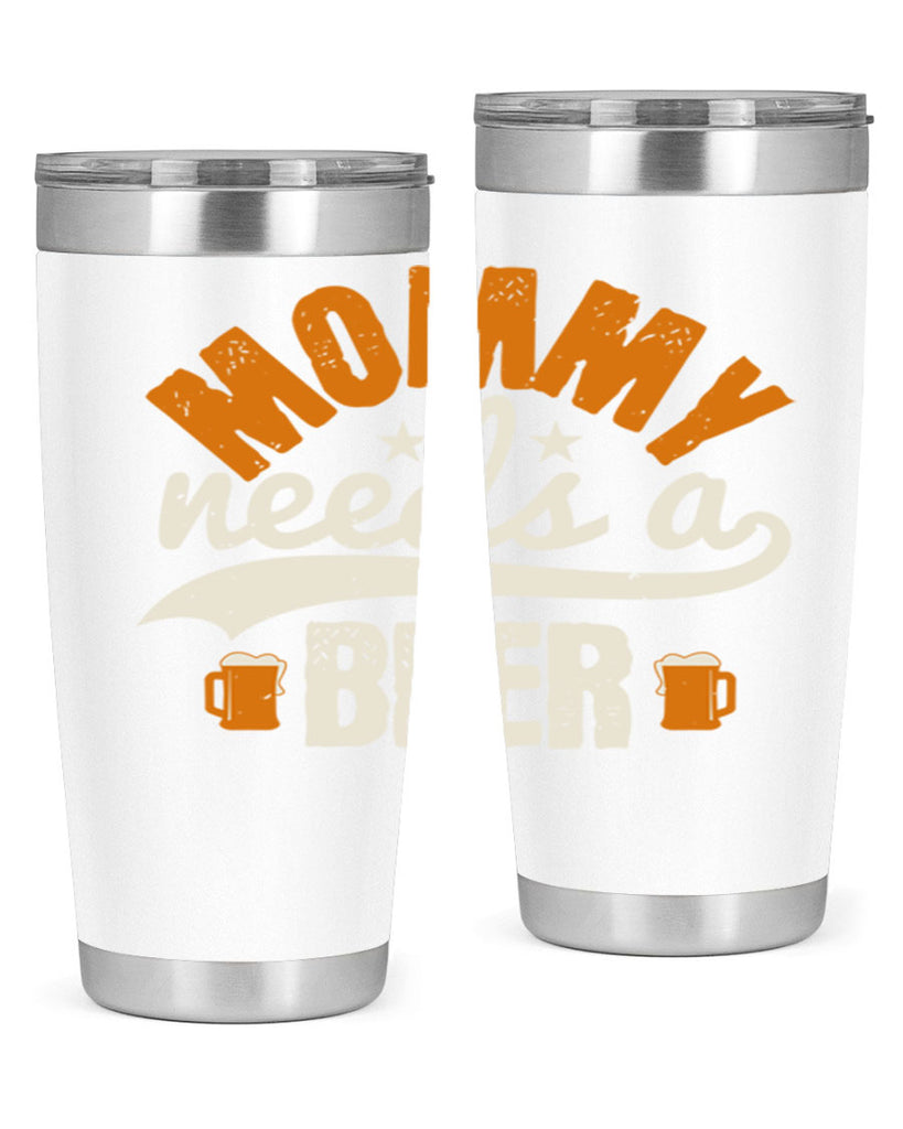 mommy needs a beer 60#- beer- Tumbler