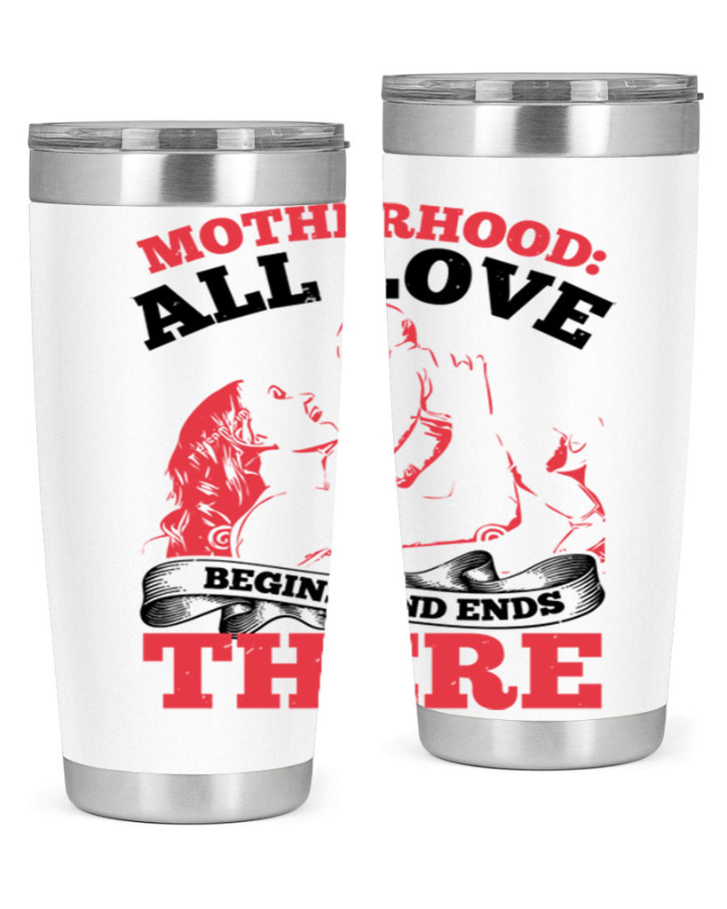 motherhood all love begins and ends there 44#- mothers day- Tumbler