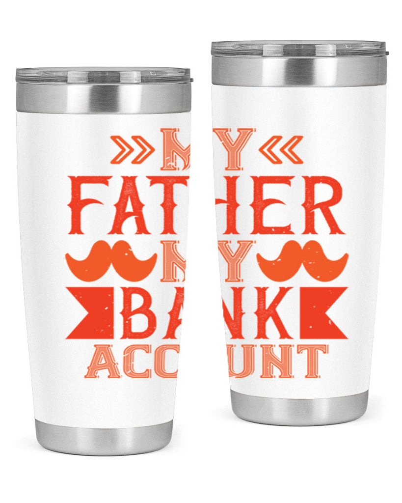 my father my bank account 177#- fathers day- Tumbler