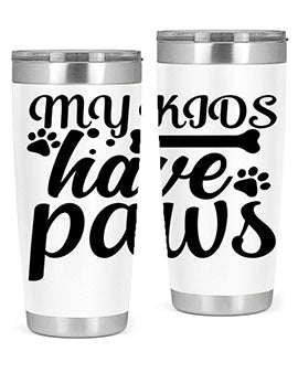 my kids have paws Style 68#- dog- Tumbler