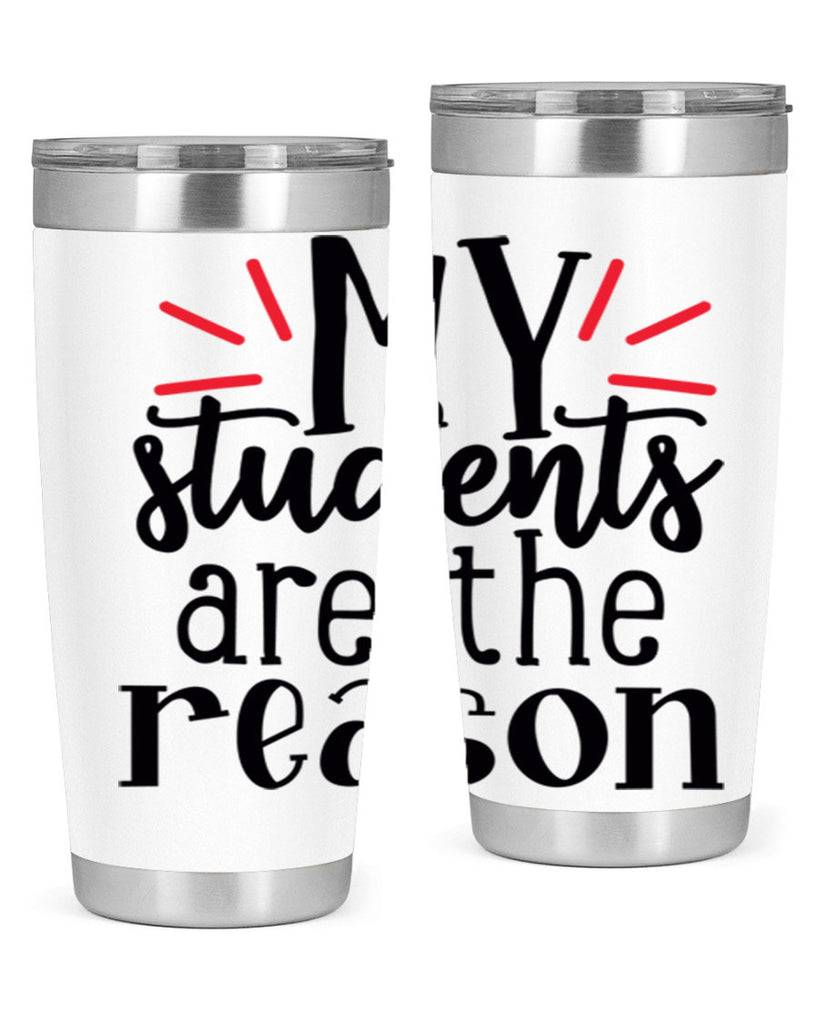 my students are the reason Style 169#- teacher- tumbler