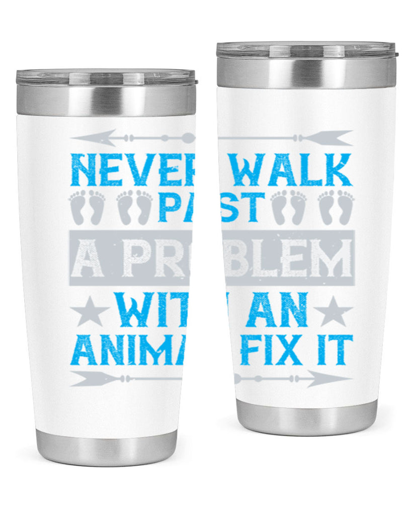 never walk past a problem with an animal fix it 41#- walking- Tumbler
